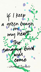 If I keep a green bough in my heart The singing bird will come